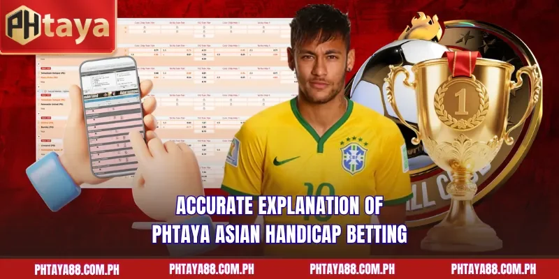 Accurate explanation of PHTAYA Asian Handicap betting