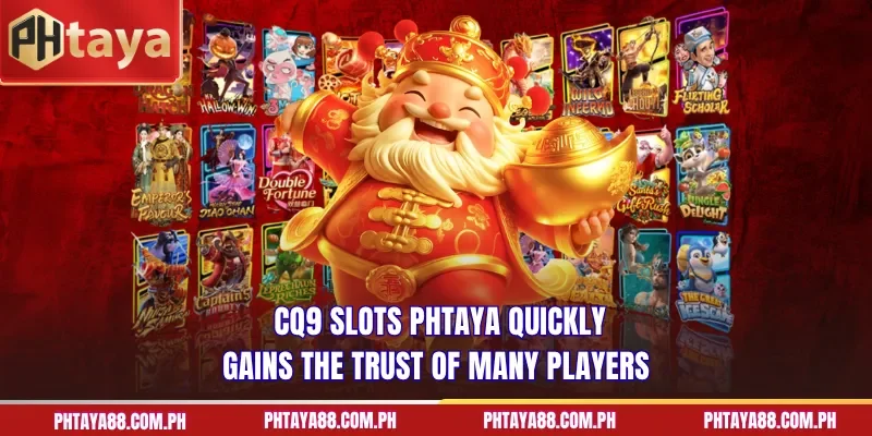  CQ9 Slots PHTAYA quickly gains the trust of many players