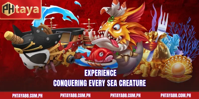 Experience conquering every sea creature