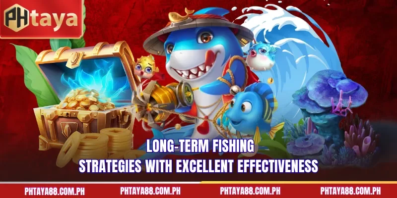 Long-term fishing strategies with excellent effectiveness