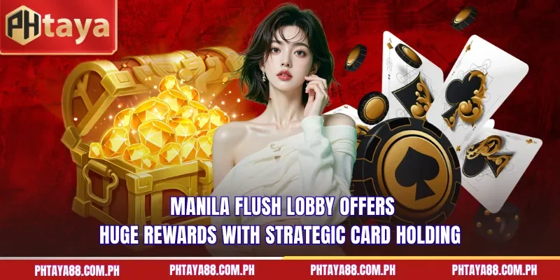  Manila Flush lobby offers huge rewards with strategic card holding