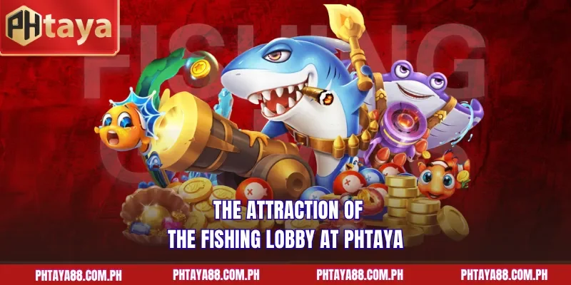 The attraction of the fishing lobby at PHTAYA