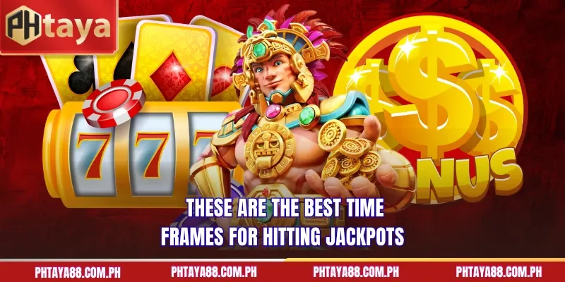 These are the best time frames for hitting jackpots