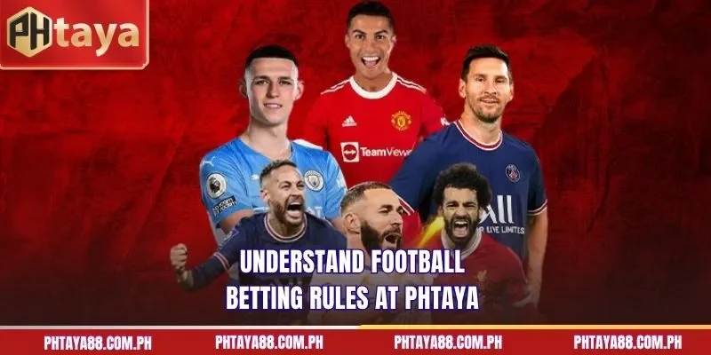  Understand football betting rules at PHTAYA